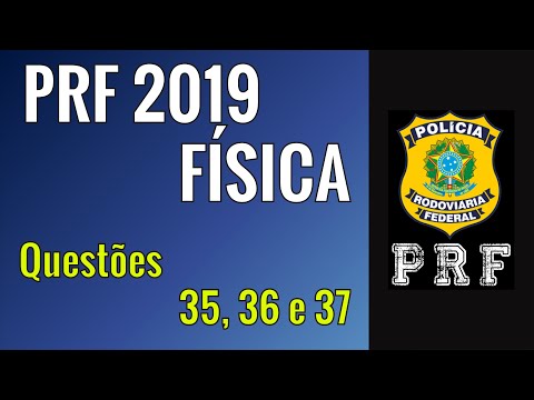 Correção das questões 35, 36 e 37 (Física) - PRF/2018-19