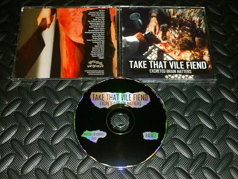 TAKE THAT VILE FIEND - excreted brain matters (2015)
