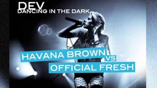 DEV - &quot;DANCING IN THE DARK&quot; (HAVANA BROWN VS OFFICIAL FRESH REMIX)