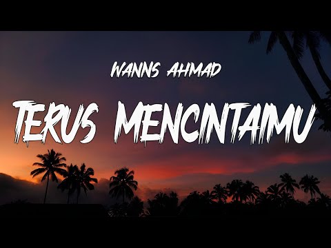 Wanns Ahmad - Terus Mencintaimu ( LIRIK )