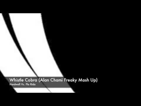 Hardwell Vs. Flo Rida-Whistle Cobra (Alan Chami Freaky Mash Up)
