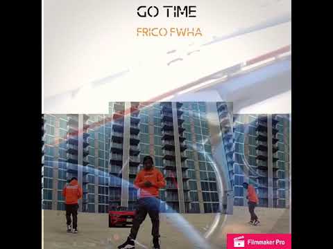 Frico Fwha - Go Time (Official Audio)