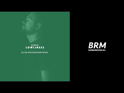 BRM PREMIERE: Barbur - Lowliness (Julian Wassermann Remix) [Barbur Music]