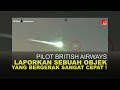 PILOT BRITISHAIRWAYS LAPORKAN SEBUAH OBJEK YANG BERGERAK CEPAT ! PILOT BRITISHAIRWAYS LAPORKAN SEBUAH OBJEK YANG BERGERAK CEPAT !