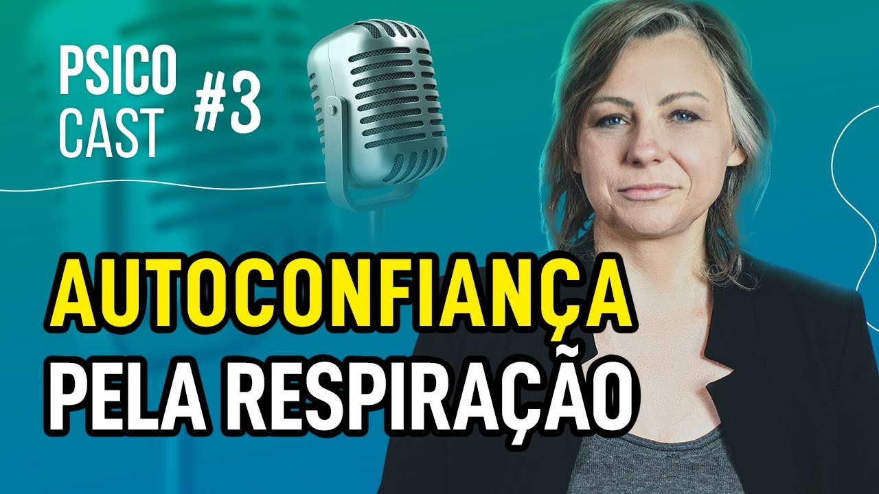 AUTOCONFIANÇA PELA RESPIRAÇÃO - PSICOCAST #3 - ELSIE TERAPEUTA