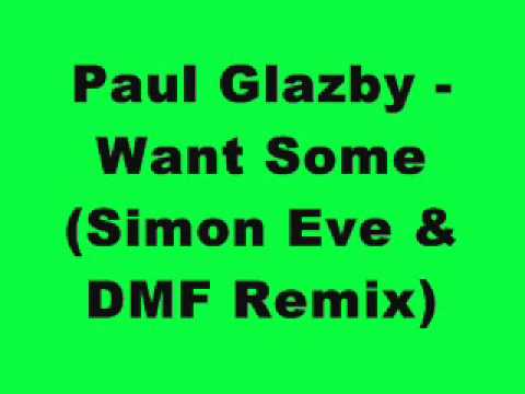 Paul Glazby - Want Some (Simon Eve & DMF Remix)
