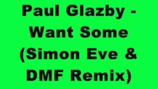 Paul Glazby - Want Some (Simon Eve & DMF Remix)
