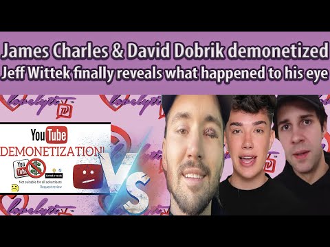 James Charles & David Dobrik demonetized+Jeff Wittek finally reveals what happened to his eye