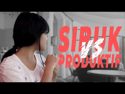 SIBUK VS PRODUKTIF, LO YANG MANA???