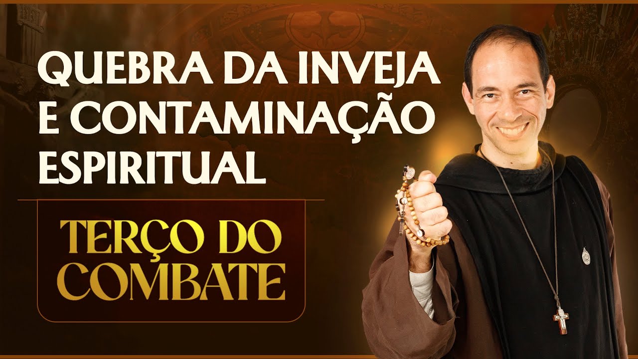 Terço do Combate: Libertação da Inveja e de Toda Contaminação Espiritual | 20/11
