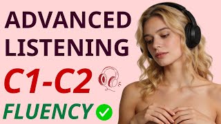 C1-C2 Advanced English: 2 Hours of Intensive Listening for Natural Fluency (Episode 1)