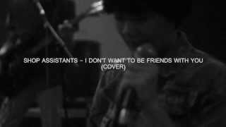 Talking Coasty - I Don&#39;t Want To Be Friends With You (Shop Assistants Cover)