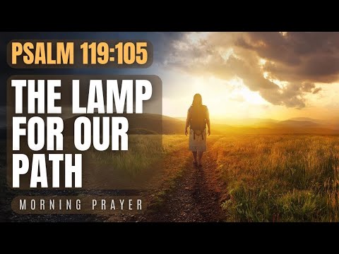 (Psalm 119:105) The Guiding Light of God's Word | Morning Prayer