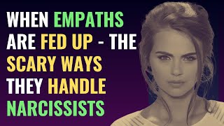When Empaths Are Fed Up - The Scary Ways They Handle Narcissists | NPD | Narcissism | The Science
