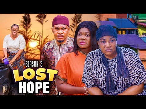 Lost Hope (Season 3) Ruby Orjiakor, Smith Nnebe, and Rita Arum 2023 trending Nollywood Movies