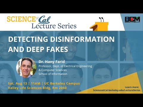 Science at Cal Lecture – Detecting Disinformation and Deep Fakes