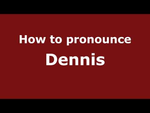 How to Pronounce Dennis - PronounceNames.com