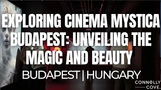 Exploring Cinema Mystica Budapest: Unveiling the Magic and Beauty | Budapest | Hungary