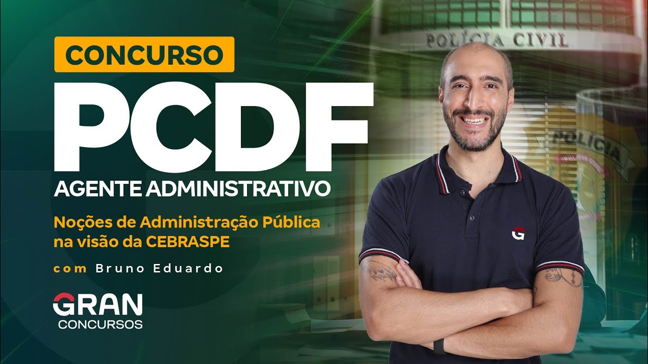 Concurso PCDF Administrativo: Noções de Administração Pública na visão da CEBRASPE