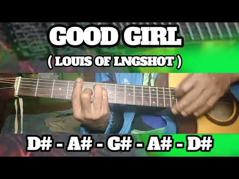 GOOD GIRL ( LOUIS OF LNGSHOT ) BASIC CHORDS TUTORIAL GUITAR