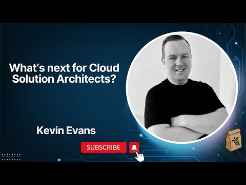 What's next for Cloud Solution Architects with Kevin Evans - YouTube