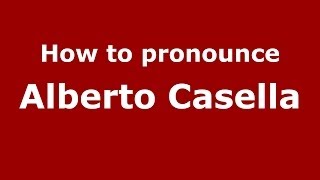 How to pronounce Alberto Casella