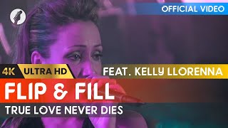 Flip & Fill, Kelly Llorenna - True Love Never Dies (4K Remaster)