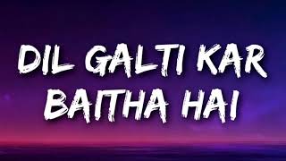 DIL GALTI KAR BAITHA HAI (Lyrics)  Meet Bros Ft Ju