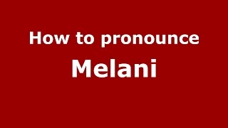 How to pronounce Melani