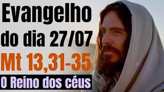 Evangelho do dia com reflexão, Segunda-feira 27/07, Mt 13,31-35