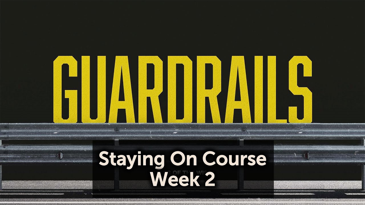Guardrails: Staying On Course (Part 2)