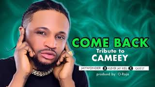 Cameey Tribute_ Come back- Klever Jay Ikell  x Jay Wonder ft Quest