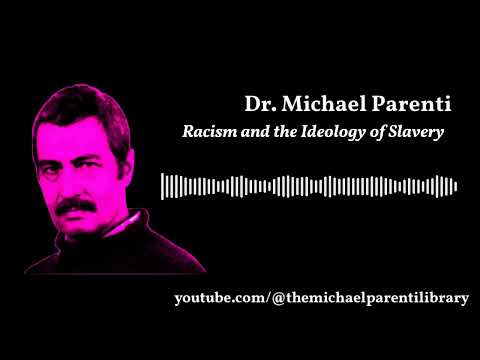 Michael Parenti "Racism and the Ideology of Slavery: From Aristotle to George Bush"