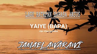 Download lagu JAMAEL AWARAWI - YAIYE ( BAPA ) - LAGU RATAPAN BAHASA ANSUS mp3