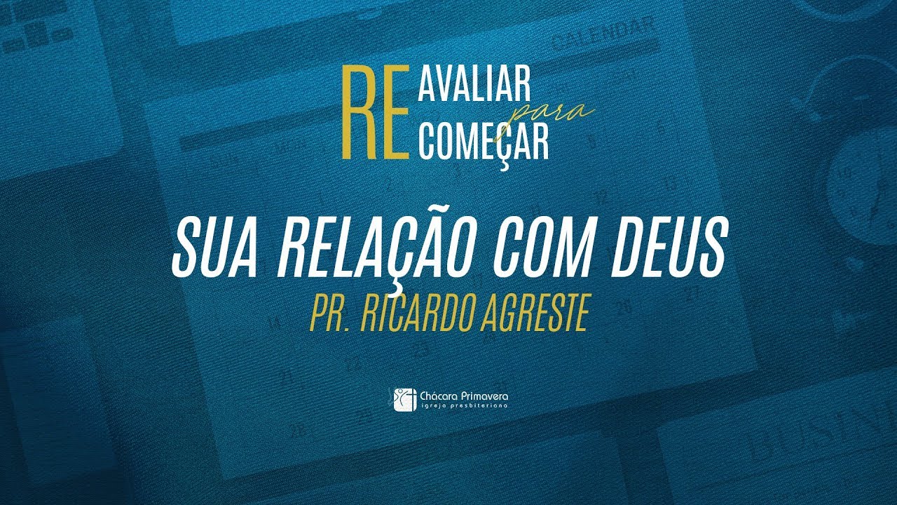 REAVALIAR PARA RECOMEÇAR | Sua Relação com Deus | Pr. Ricardo Agreste