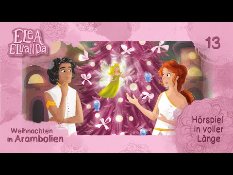 Elea Eluanda - Weihnachten in Arambolien (Folge 13) | Hörspiel in VOLLER LÄNGE