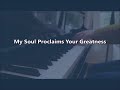 My Soul Proclaims  Your Greatness ELW 251