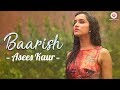 Baarish - Asees Kaur | Half Girlfriend | Tanishk Bagchi