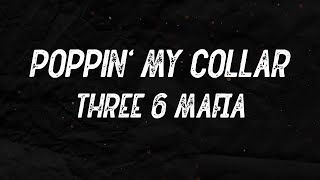 Three 6 Mafia - Poppin&#39; My Collar (feat. Project Pat) (Lyrics)