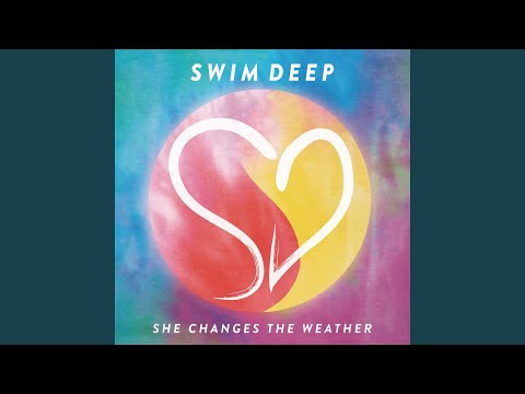 She Changes The Weather - Swim Deep