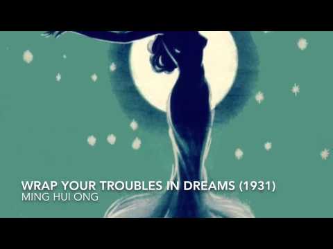 Ming Hui Ong - Wrap Your Troubles In Dreams (1931)