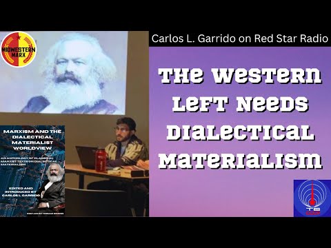 The Western Left NEEDS Dialectical Materialism | Carlos L. Garrido on Red Star Radio