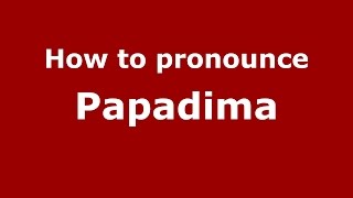 How to pronounce Papadima