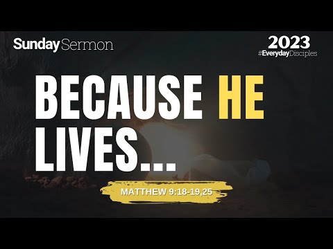 BECAUSE HE LIVES - Matthew 9:18-19,25 - Pastor EJ Kemper III  - April 9, 2023 #ResurrectionSunday