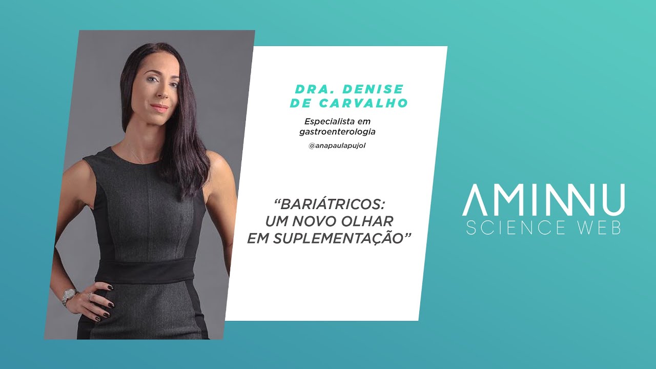 DRA. Denise de Carvalho - BARIÁTRICOS UM NOVO OLHAR EM SUPLEMENTAÇÃO