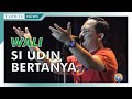 WALI SI UDIN BERTANYA