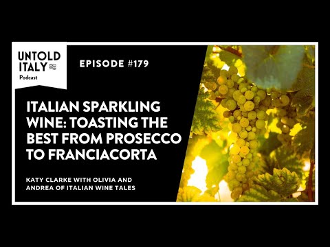 Italian Sparkling Wine: From Prosecco to Franciacorta | Untold Italy travel podcast Ep 179
