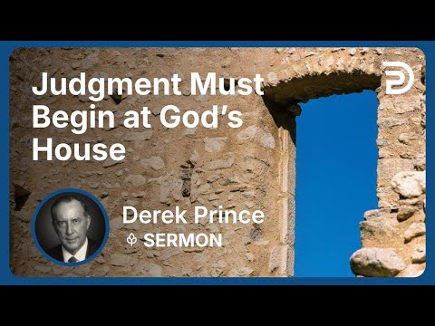 Judgment Must Begin at God’s House | Part 2 - Bend the Church and Bow the World | Derek Prince