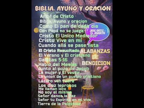 Biblia, AYUNO y Oracion ( José Ortiz - El Jibarito ) Alabanzas de Bendicion