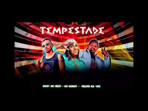 MC DANNY  - SONY NO BEAT & FELUPE NA VOZ - PARECIA TEMPESTADE